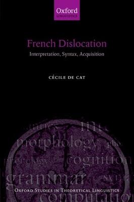 French Dislocation: Interpretation, Syntax, Acquisition - Cécile de Cat - cover