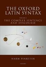 The Oxford Latin Syntax: Volume II: The Complex Sentence and Discourse