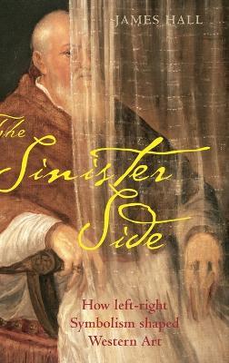 The Sinister Side: How left-right symbolism shaped Western art - James Hall - cover