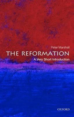 The Reformation: A Very Short Introduction - Peter Marshall - cover