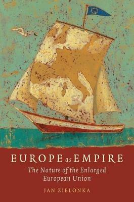Europe as Empire: The Nature of the Enlarged European Union - Jan Zielonka - cover