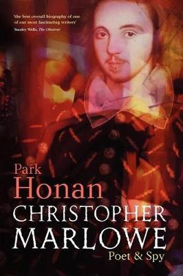 Christopher Marlowe: Poet & Spy - Park Honan - cover