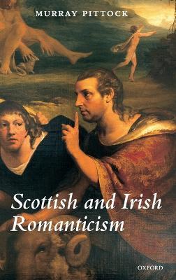 Scottish and Irish Romanticism - Murray Pittock - cover
