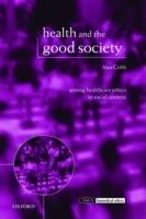 Health and the Good Society: Setting Healthcare Ethics in Social Context - Alan Cribb - cover