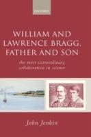 William and Lawrence Bragg, Father and Son: The Most Extraordinary Collaboration in Science - John Jenkin - cover