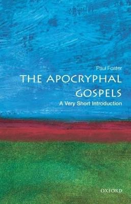 The Apocryphal Gospels: A Very Short Introduction - Paul Foster - cover