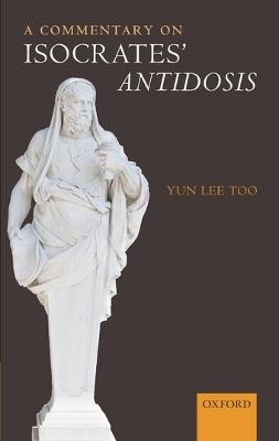 A Commentary on Isocrates' Antidosis - Yun Lee Too - cover