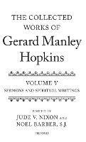 The Collected Works of Gerard Manley Hopkins: Volume V: Sermons and Spiritual Writings - cover