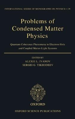 Problems of Condensed Matter Physics: Quantum coherence phenomena in electron-hole and coupled matter-light systems - cover