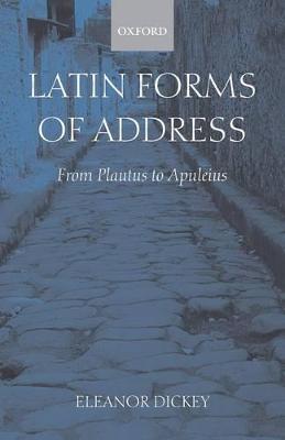 Latin Forms of Address: From Plautus to Apuleius - Dickey - cover