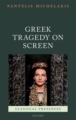 Greek Tragedy on Screen - Pantelis Michelakis - cover