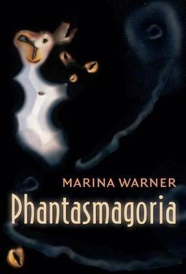 Phantasmagoria: Spirit Visions, Metaphors, and Media into the Twenty-first Century - Marina Warner - cover