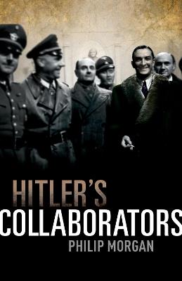 Hitler's Collaborators: Choosing between bad and worse in Nazi-occupied Western Europe - Philip Morgan - cover