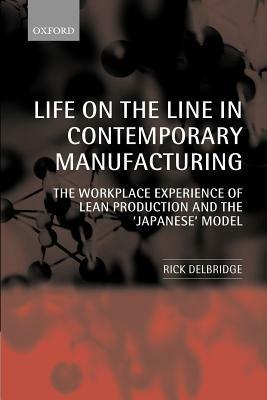 Life on the Line in Contemporary Manufacturing: The Workplace Experience of Lean Production and the `Japanese' Model - Rick Delbridge - cover