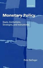 Monetary Policy: Goals, Institutions, Strategies, and Instruments