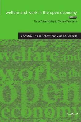Welfare and Work in the Open Economy: Volume I: From Vulnerability to Competitiveness in Comparative Perspective - cover