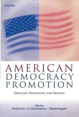 American Democracy Promotion: Impulses, Strategies, and Impacts - cover