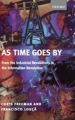 As Time Goes By: From the Industrial Revolutions to the Information Revolution - Chris Freeman,Francisco Louçã - cover