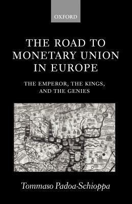 The Road to Monetary Union in Europe: The Emperor, the Kings, and the Genies - Tommaso Padoa-Schioppa - cover