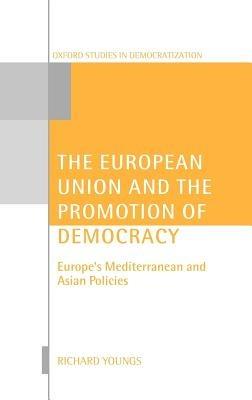 The European Union and the Promotion of Democracy: Europe's Mediterranean and Asian Policies - Richard Youngs - cover