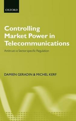 Controlling Market Power in Telecommunications: Antitrust vs. Sector-Specific Regulation - Damien Géradin,Michel Kerf - cover