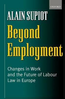Beyond Employment: Changes in Work and the Future of Labour Law in Europe - Alain Supiot,Pamela Meadows - cover
