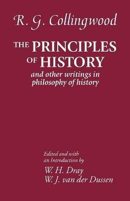 The Principles of History: And Other Writings in Philosophy of History - R. G. Collingwood - cover