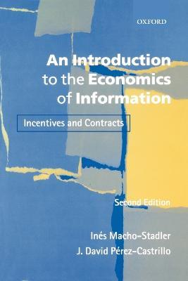 An Introduction to the Economics of Information: Incentives and Contracts - Ines Macho-Stadler,J. David Perez-Castrillo - cover