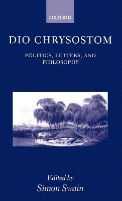Dio Chrysostom: Politics, Letters, and Philosophy - cover