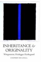 Inheritance and Originality: Wittgenstein, Heidegger, Kierkegaard - Stephen Mulhall - cover