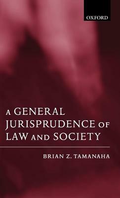A General Jurisprudence of Law and Society - Brian Z. Tamanaha - cover