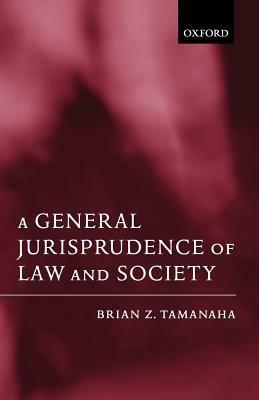 A General Jurisprudence of Law and Society - Brian Z. Tamanaha - cover