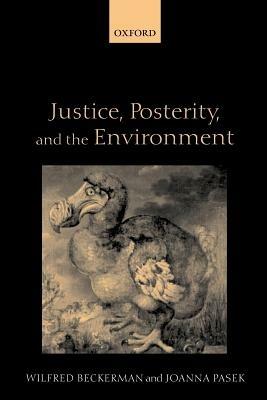 Justice, Posterity, and the Environment - Wilfred Beckerman,Joanna Pasek - cover