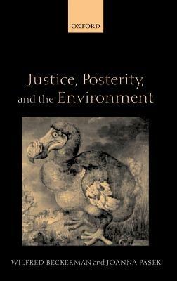 Justice, Posterity, and the Environment - Wilfred Beckerman,Joanna Pasek - cover