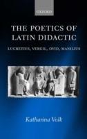 The Poetics of Latin Didactic: Lucretius, Vergil, Ovid, Manilius - Katharina Volk - cover