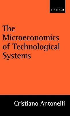 The Microeconomics of Technological Systems - Cristiano Antonelli - cover