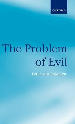 The Problem of Evil: The Gifford Lectures delivered in the University of St Andrews in 2003 - Peter van Inwagen - cover