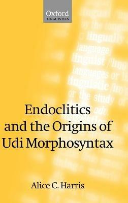 Endoclitics and the Origins of Udi Morphosyntax - Alice C. Harris - cover