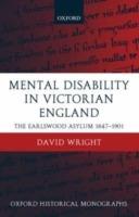 Mental Disability in Victorian England: The Earlswood Asylum 1847-1901 - David Wright - cover