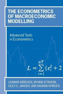 The Econometrics of Macroeconomic Modelling - Gunnar Bårdsen,Øyvind Eitrheim,Eilev S. Jansen - cover