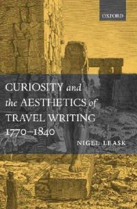 Curiosity and the Aesthetics of Travel-Writing, 1770-1840: 'From an Antique Land' - Nigel Leask - cover