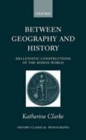 Between Geography and History: Hellenistic Constructions of the Roman World - Katherine Clarke - cover