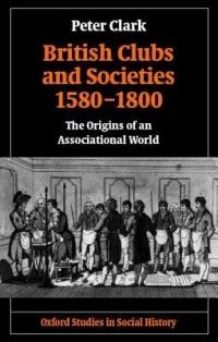 British Clubs and Societies 1580-1800: The Origins of an Associational World - Peter Clark - cover