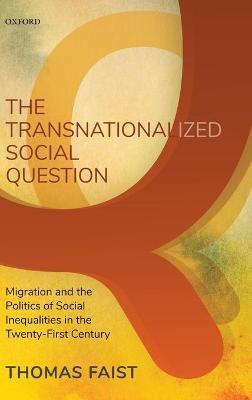 The Transnationalized Social Question: Migration and the Politics of Social Inequalities in the Twenty-First Century - Thomas Faist - cover