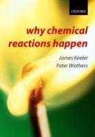 Why Chemical Reactions Happen - James Keeler,Peter Wothers - cover