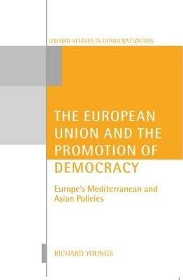 The European Union and the Promotion of Democracy: Europe's Mediterranean and Asian Policies - Richard Youngs - cover