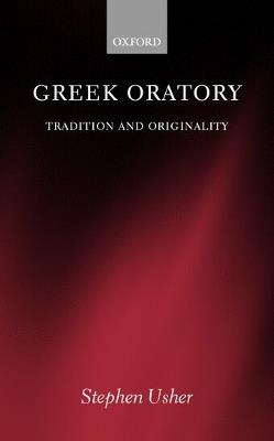 Greek Oratory: Tradition and Originality - Stephen Usher - cover