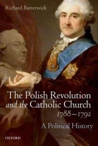 The Polish Revolution and the Catholic Church, 1788-1792: A Political History - Richard Butterwick - cover