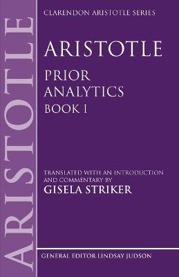 Aristotle's Prior Analytics book I: Translated with an introduction and commentary - Gisela Striker - cover