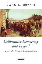 Deliberative Democracy and Beyond: Liberals, Critics, Contestations